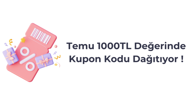 Temu 1000TL Değerinde İndirim ve Kupon Kodu Dağıtıyor !