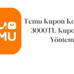 Temu Kupon Kodu 2024 - 3000TL Kupon için 3 Yöntem